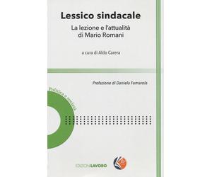 Lessico sindacale. La lezione e l'attualità di Mario Romani - Carera Aldo