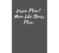 Lesson Plan? More Like Stress Plan: A Funny Notebook for Teachers | Perfect for Overworked Educators | Perfect for Planning… or Just Doodling