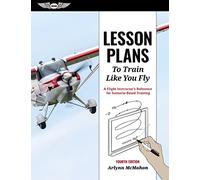 Lesson Plans to Train Like You Fly: A Flight Instructor's Reference for Scenario-Based Training