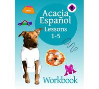 Lessons 1-5 Workbook: Acacia Español