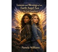 Lessons and Blessings of an Earth Angel Two: The Lost Daughters