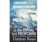 Lessons and Digressions in the Trivial and Profound: The First Collection of Poetry by Dalton Rees
