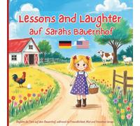 Lessons and Laughter auf Sarahs Bauernhof: A German-English Bilingual Storybook for Kids About Kindness, Courage, and Friendship