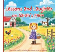 Lessons and Laughter on Sarah’s Farm: 3 Wholesome Stories for Kids About Courage, Kindness and Friendship
