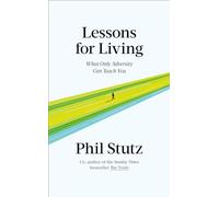 Lessons for Living: What Only Adversity Can Teach You