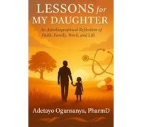 Lessons for My Daughter: An Autobiographical Reflection of Faith, Family, Work, and Life