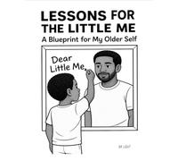 Lessons For The Little Me: A Blueprint For My Older Self
