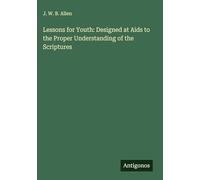 Lessons for Youth: Designed at Aids to the Proper Understanding of the Scriptures