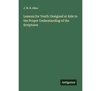 Lessons for Youth: Designed at Aids to the Proper Understanding of the Scriptures