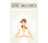 Lessons from a Tantric Tango Dancer: The High Art of Intimate Relating - T...