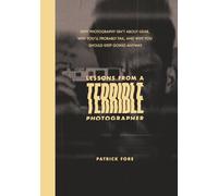 Lessons from a Terrible Photographer: Why Photography Isn’t About Gear, Why You’ll Probably Fail, and Why You Should Keep Going Anyway