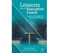 Lessons from an Executive Coach: Insights and Strategies for Learning and Practice