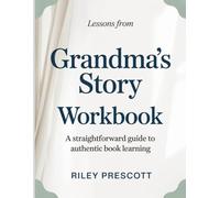 Lessons From Grandma's Story: A straightforward guide to authentic book learning