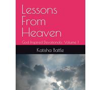 Lessons From Heaven: God Inspired Devotionals: Volume 1