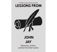 Lessons from John Jay: Diplomacy, Justice, and the First Chief Justice