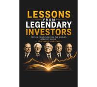 Lessons From Legendary Investors: Proven Principles From The World's Greatest Minds