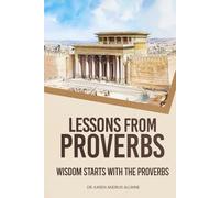 Lessons from Proverbs: Wisdom Starts with the Proverbs: The Proverbs of Solomon, son of David and king of Israel