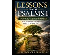 LESSONS FROM PSALMS 1: HOW THE PATH YOU CHOOSE SHAPES THE LIFE YOU LIVE