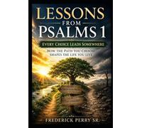 LESSONS FROM PSALMS 1: HOW THE PATH YOU CHOOSE SHAPES THE LIFE YOU LIVE