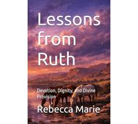 Lessons from Ruth: Devotion, Dignity, and Divine Provision