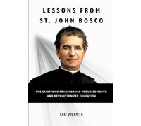 Lessons From St John Bosco: The Saint Who Transformed Troubled Youth and Revolutionized Education