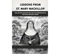 Lessons From St. Mary MacKillop: The Australian Nun Who Was Excommunicated and Still Became a Saint