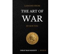 Lessons From The Art of War: Timeless Wisdom For The Modern Man
