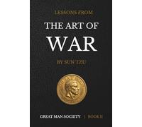 Lessons From The Art of War: Timeless Wisdom For The Modern Man