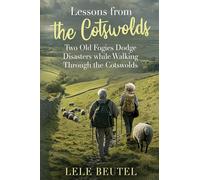 Lessons from The Cotswolds: Two Old Fogies Dodge Disasters while Walking Through The Cotswolds: 2