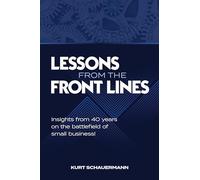 LESSONS FROM THE FRONT LINES: Insights from 40 years on the battlefield of small business!