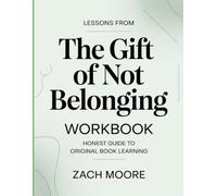 Lessons From The Gift Of Not Belonging: Honest Guide To Original Book Learning