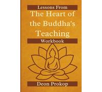 Lessons from The Heart of the Buddha's Teaching Workbook: Applying Buddhist Principles to Everyday Life, Inspired by the Teachings of Thich Nhat Hanh