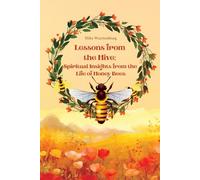 Lessons from the Hive: Spiritual Insights from the Life of Honey Bees