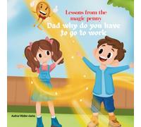 Lessons from the Magic Penny: Dad Why Do You Have to Go to Work?