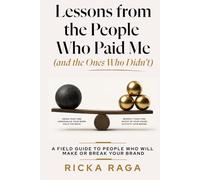 Lessons from the People Who Paid me (and the Ones Who Didn't): A Field Guide to People Who Will Make or Break Your Brand