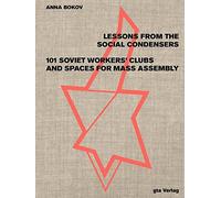 Lessons from the Social Condensers: 101 Soviet Workers' Clubs and Spaces for Mass Assembly