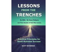 Lessons From The Trenches: Practical Principles For Small Business Success