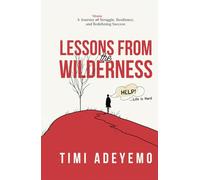 Lessons from the Wilderness: A Journey Through Struggle, Resilience and Redefining Success