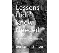 Lessons I Didn't Know I Needed: The things I wish I was told.