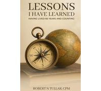 Lessons I Have Learned: Having Lived 66 Years And Counting