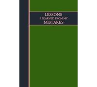 Lessons I Learned From My Mistakes: A Journal for Reflection, Growth, and Self-Improvement