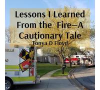Lessons I Learned From the Fire-A Cautionary Tale