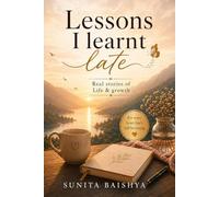 Lessons I Learned Late: Real stories of life & growth