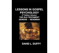 LESSONS IN GOSPEL PSYCHOLOGY: 2ND EDITION VOLUME 1 THE OLD TESTAMENT GENESIS - NEHEMIAH