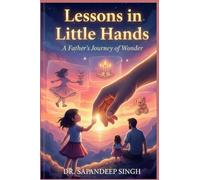 Lessons in Little Hands: A Father’s Journey of Wonder