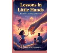 Lessons in Little Hands: A Father’s Journey of Wonder