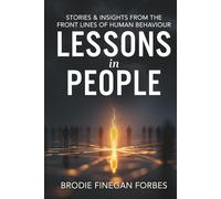 Lessons in People: Stories & Insights from the Front Lines of Human Behaviour