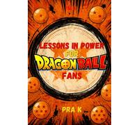 Lessons in Power for Dragon Ball Fans: What Dragon Ball Was Really Saying About Power, Systems, and Control