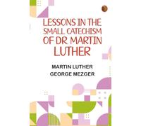 Lessons in the Small Catechism of Dr. Martin Luther