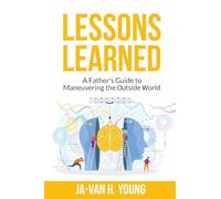Lessons Learned: A Father's Guide to Maneuvering the Outside World